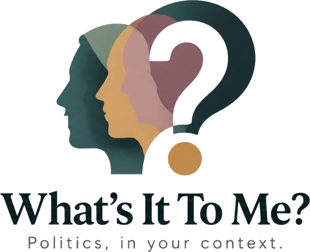 What’s It To Me? Politics, in your context.